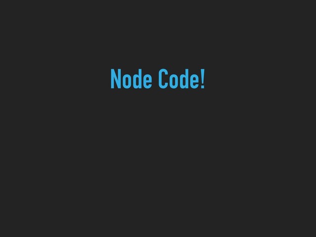 Node Code!

