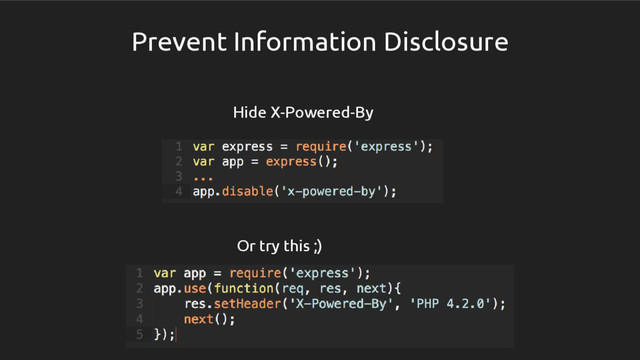 Prevent Information Disclosure
Hide X-Powered-By
Or try this ;)
