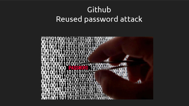 Github
Reused password attack

