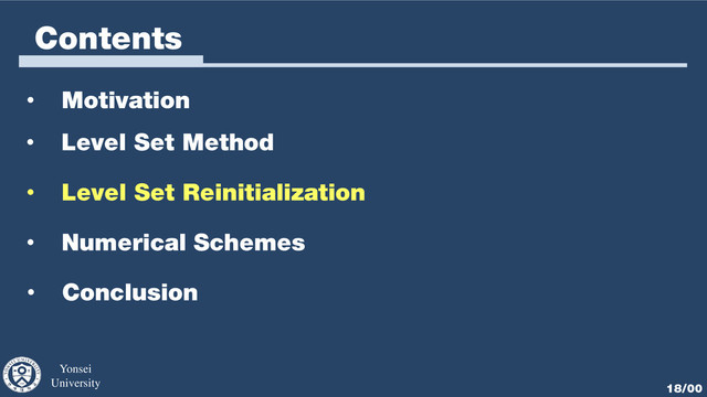 Yonsei
University 18/00
Contents
• Motivation
• Level Set Method
• Numerical Schemes
• Conclusion
• Level Set Reinitialization
