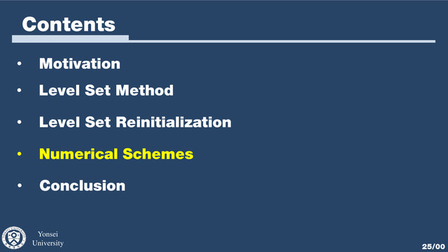 Yonsei
University 25/00
Contents
• Motivation
• Level Set Method
• Numerical Schemes
• Conclusion
• Level Set Reinitialization
