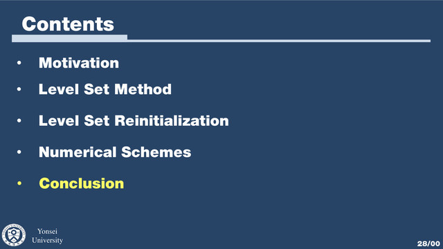 Yonsei
University 28/00
Contents
• Motivation
• Level Set Method
• Numerical Schemes
• Conclusion
• Level Set Reinitialization
