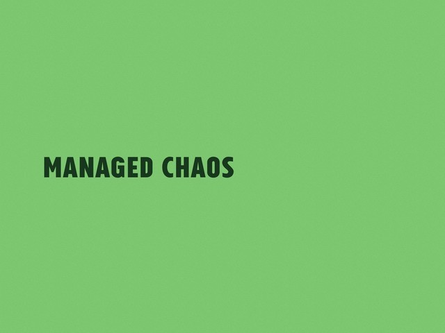 Managed Chaos
