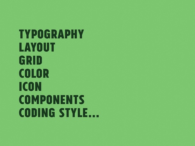 Typography
Layout
Grid
Color
Icon
Components
Coding Style…
