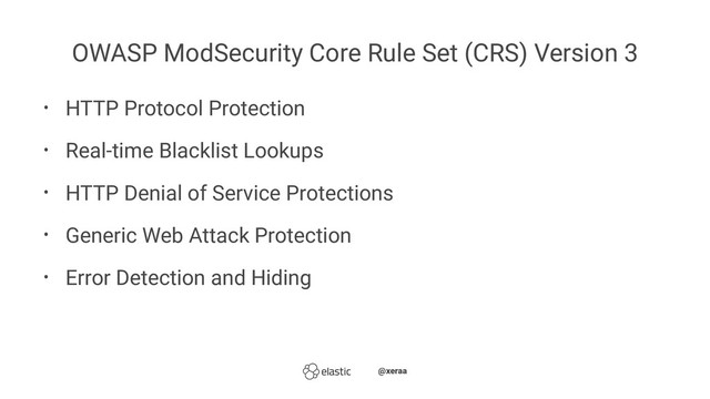 OWASP ModSecurity Core Rule Set (CRS) Version 3
• HTTP Protocol Protection
• Real-time Blacklist Lookups
• HTTP Denial of Service Protections
• Generic Web Attack Protection
• Error Detection and Hiding
̴̴@xeraa
