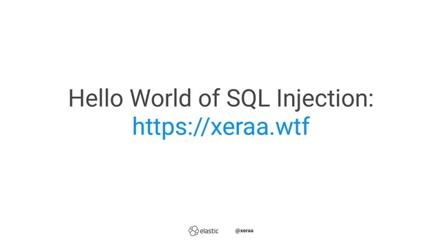 Hello World of SQL Injection:
https://xeraa.wtf
̴̴@xeraa
