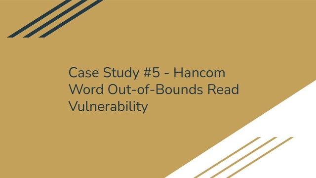 Case Study #5 - Hancom
Word Out-of-Bounds Read
Vulnerability
