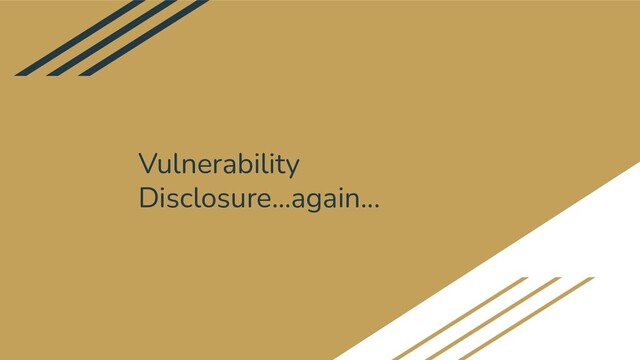 Vulnerability
Disclosure...again...

