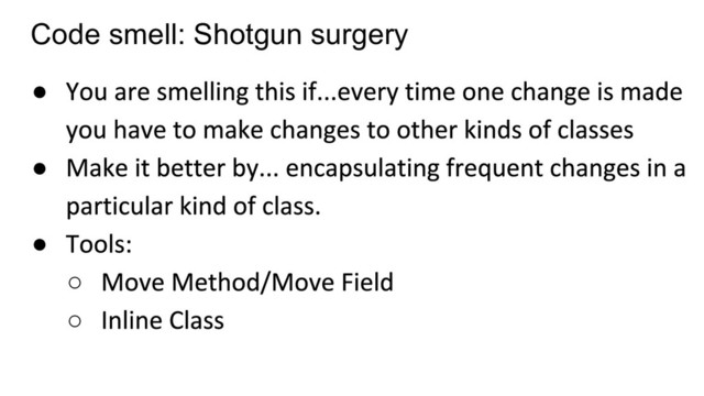 Code smell: Shotgun surgery
●
●
●
○
○

