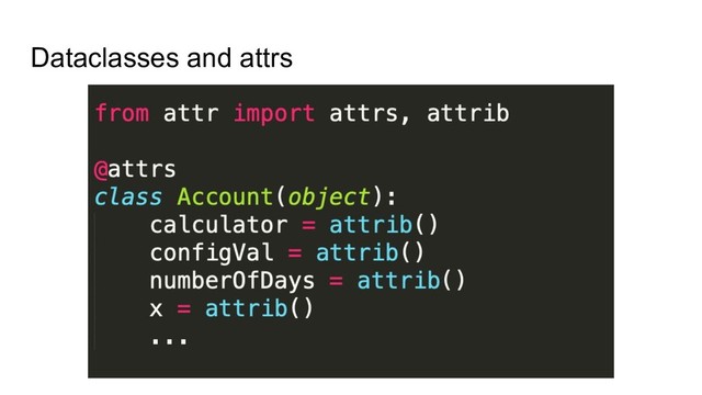 Dataclasses and attrs
