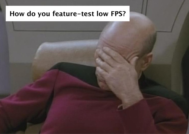 How do you feature‑test low FPS?
