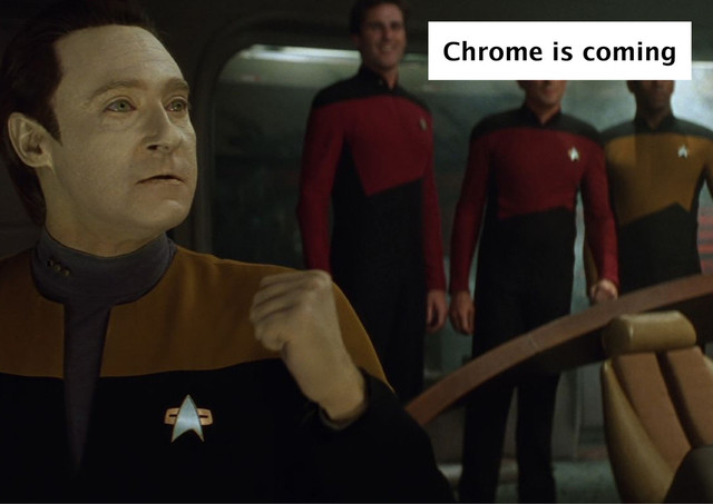 Chrome is coming
