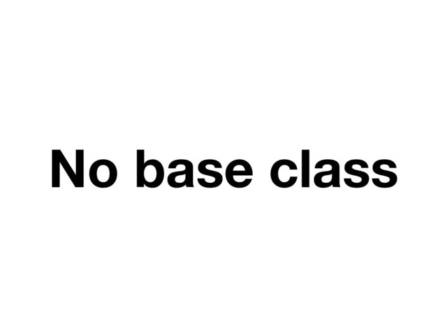 No base class
