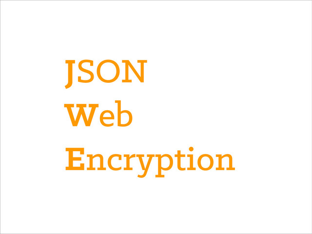 JSON
Web
Encryption
