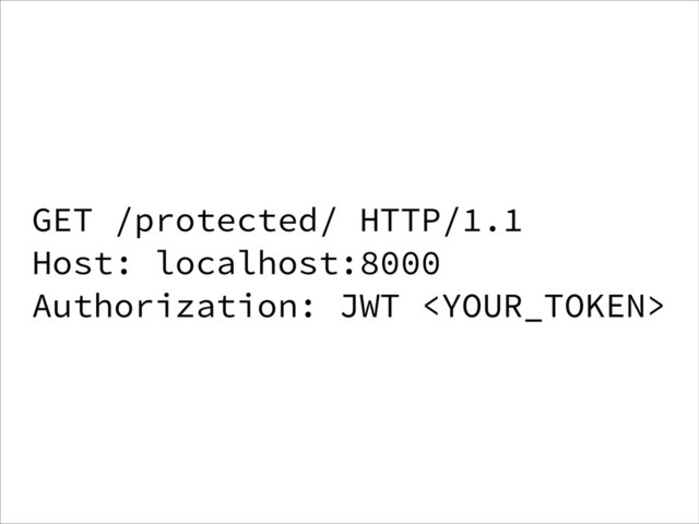 GET /protected/ HTTP/1.1
Host: localhost:8000
Authorization: JWT 
