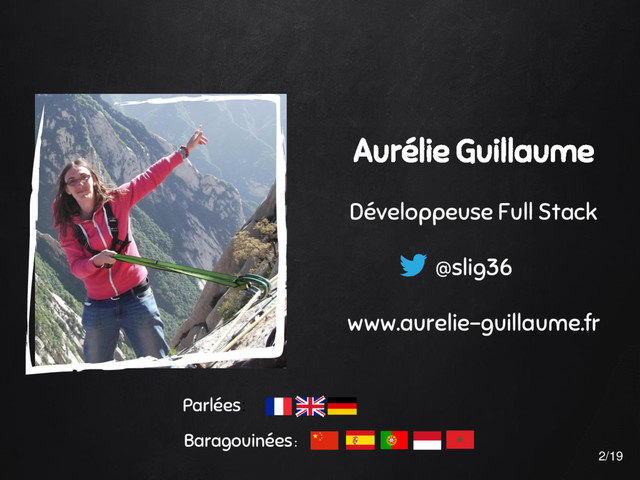 Aurélie Guillaume
Développeuse Full Stack
@slig36
www.aurelie-guillaume.fr
2/19
Parlées:
Baragouinées :
