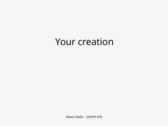Robert Bašić ~ ZGPHP #78
Your creation
