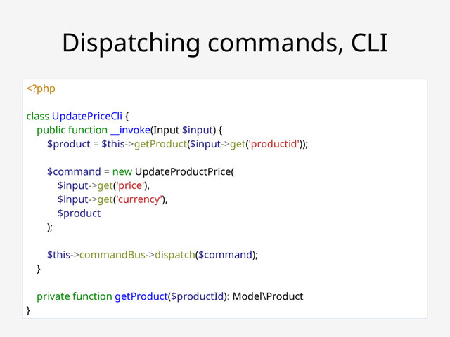 Robert Bašić ~ ZGPHP #78
Dispatching commands, CLI
getProduct($input->get('productid'));
$command = new UpdateProductPrice(
$input->get('price'),
$input->get('currency'),
$product
);
$this->commandBus->dispatch($command);
}
private function getProduct($productId): Model\Product
}
