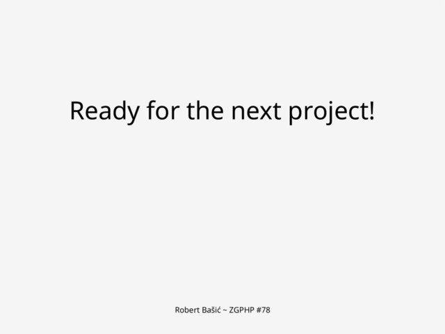 Robert Bašić ~ ZGPHP #78
Ready for the next project!
