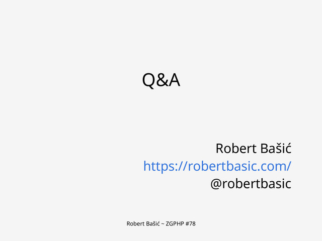 Robert Bašić ~ ZGPHP #78
Q&A
Robert Bašić
https://robertbasic.com/
@robertbasic
