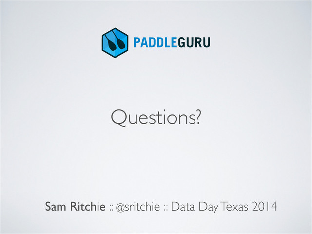 Sam Ritchie :: @sritchie :: Data Day Texas 2014
Questions?
