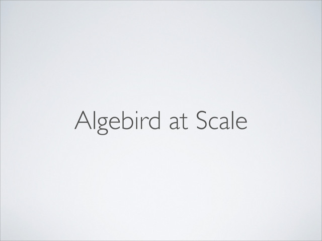 Algebird at Scale
