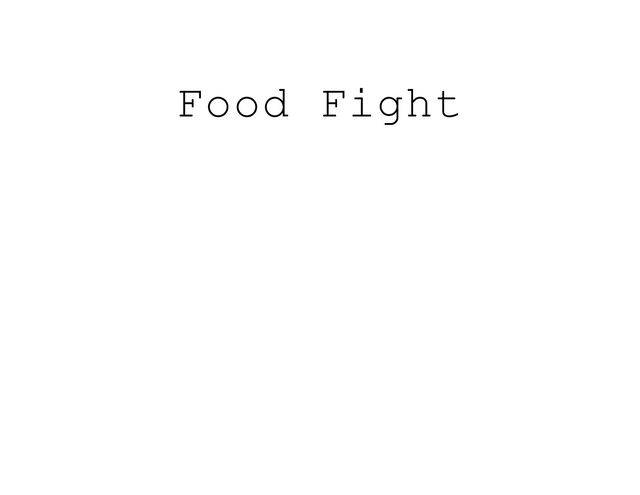 Food Fight
