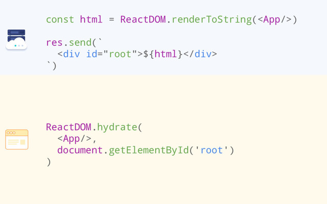 const html = ReactDOM.renderToString()
res.send(`
<div>${html}</div>
`)
ReactDOM.hydrate(
,
document.getElementById('root')
)
