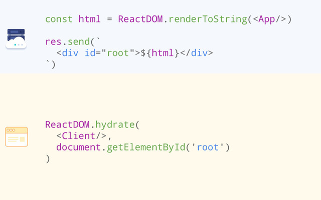 const html = ReactDOM.renderToString()
res.send(`
<div>${html}</div>
`)
ReactDOM.hydrate(
,
document.getElementById('root')
)
