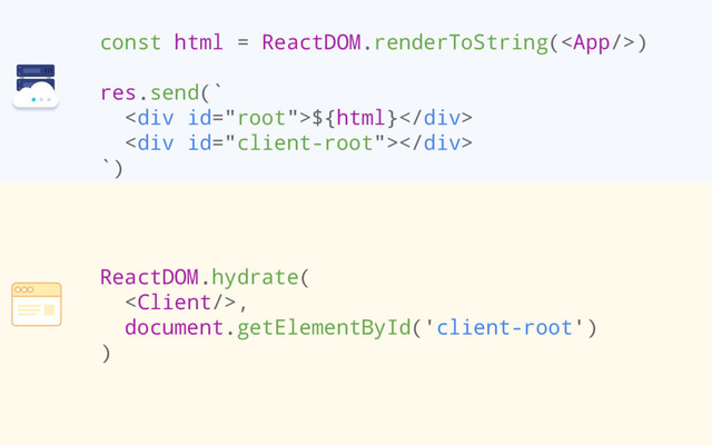 const html = ReactDOM.renderToString()
res.send(`
<div>${html}</div>
<div></div>
`)
ReactDOM.hydrate(
,
document.getElementById('client-root')
)
