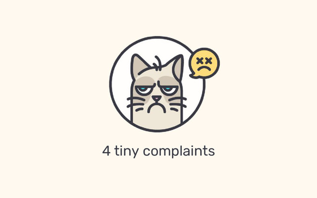 4 tiny complaints
