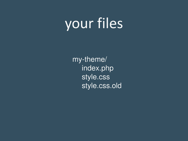 your files
my-theme/
index.php
style.css
style.css.old
