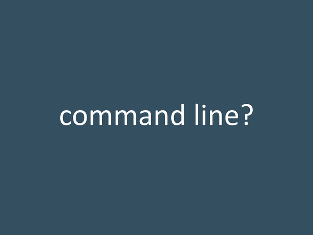 command line?

