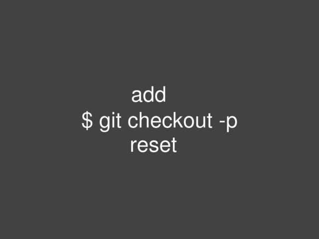 $ git checkout -p
add
reset
