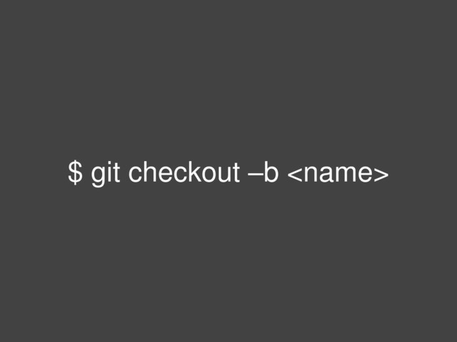 $ git checkout –b 
