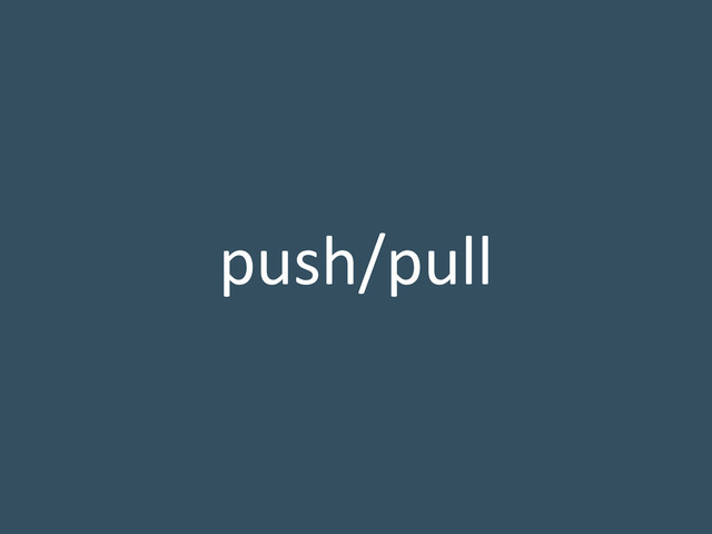 push/pull
