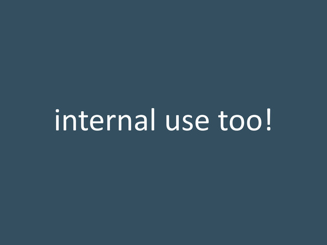 internal use too!

