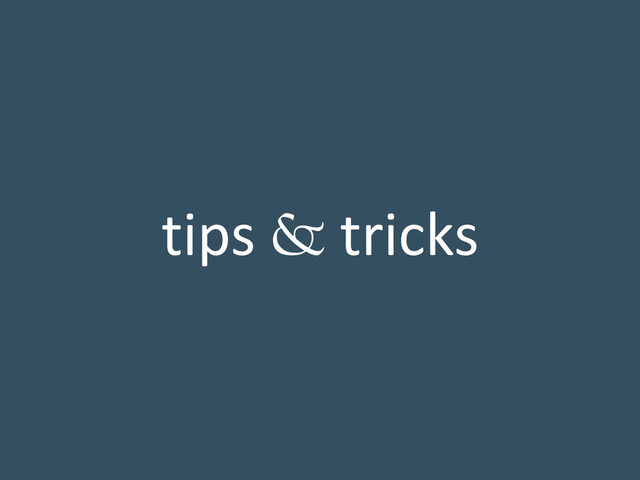 tips & tricks
