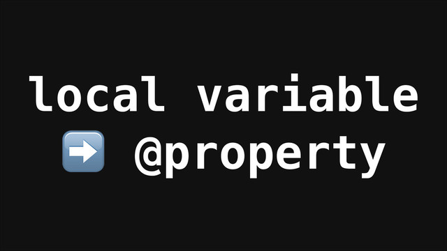 local variable
➡️ @property
