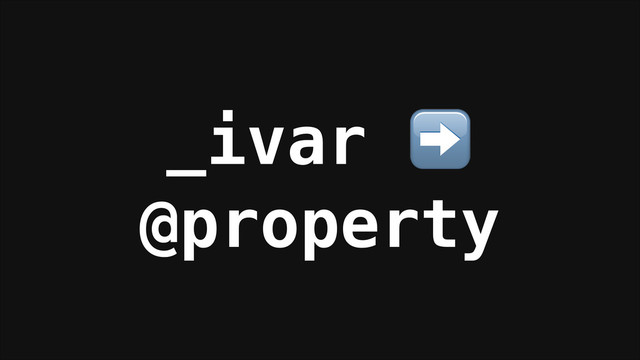 _ivar ➡️
@property
