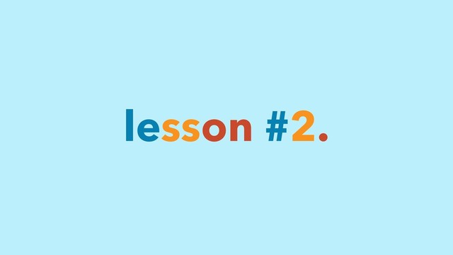 lesson #2.
