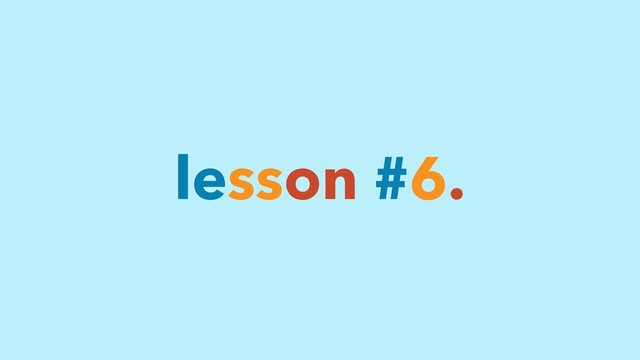 lesson #6.
