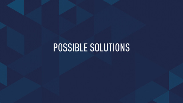 POSSIBLE SOLUTIONS
