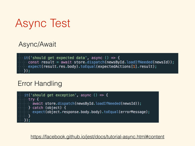 Async Test
Async/Await
Error Handling
https://facebook.github.io/jest/docs/tutorial-async.html#content
