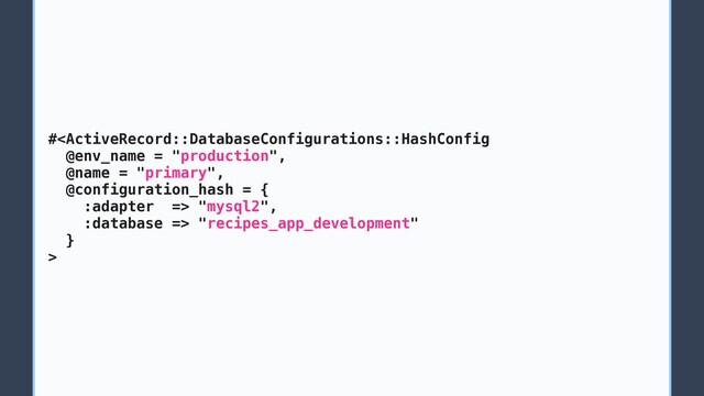 # "mysql2",
:database => "recipes_app_development"
}
>
