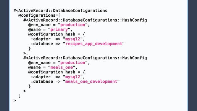 # "mysql2",
:database => "recipes_app_development"
}
>,
# "mysql2",
:database => "meals_one_development"
}
>
]
>
