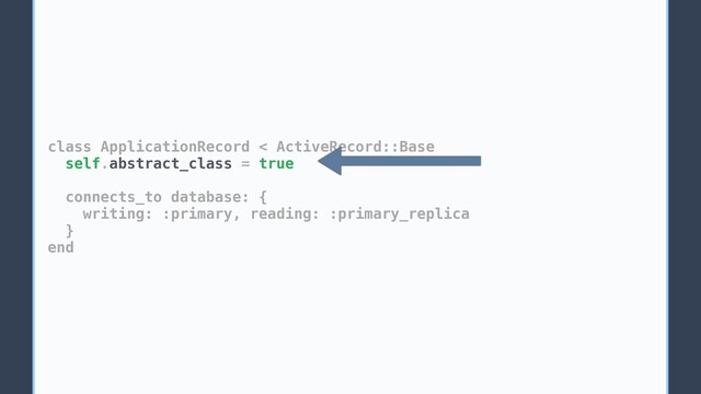 class ApplicationRecord < ActiveRecord::Base
self.abstract_class = true
connects_to database: {
writing: :primary, reading: :primary_replica
}
end
