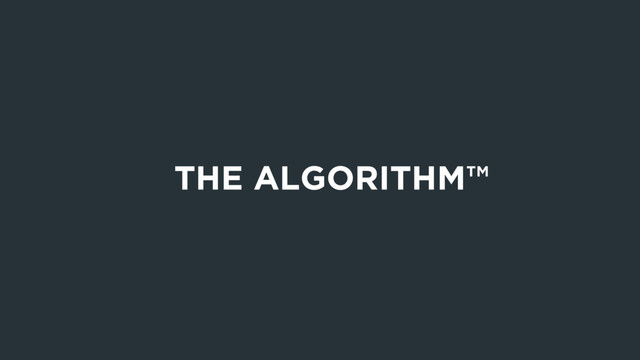 THE ALGORITHM™

