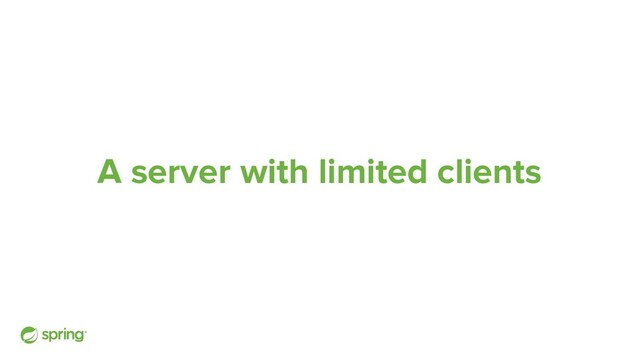 A server with limited clients
