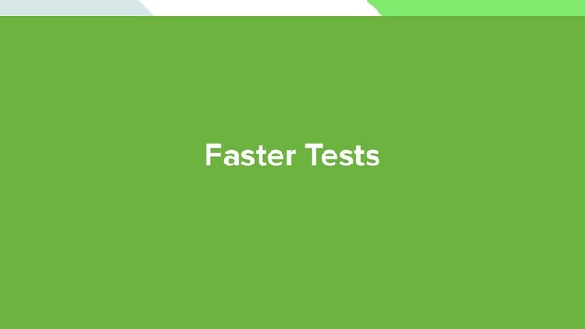 Faster Tests
